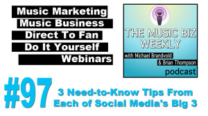 3 Need-to-Know Tips From Each of Social Media's Big 3 on The Music Biz Weekly Podcast