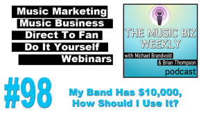 My Band Has $10,000, How Should I Use It on The Music Biz Weekly