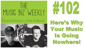 Here's Why Your Music Is Going Nowhere on The Music Biz Weekly