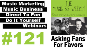 What's the Downside of Always Asking Your Fans for Favors? The Music Biz Weekly Podcast