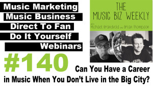 Can You Have a Career in Music When You Don't Live in the Big City? Music Biz Weekly